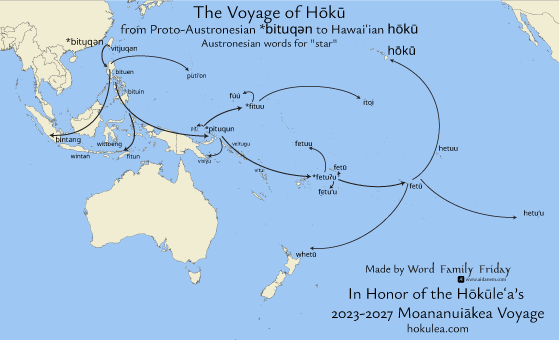 Map of reflexes of this etymon. The Voyage of Hōkū from Proto-Austronesian *bituqǝn to Hawaiʻian hōkū Austronesian words for 'star'. Made by Word Family Friday in honor of the Hōkūleʻa’s 2023-2027 Moananuiākea Voyage. hokulea.com